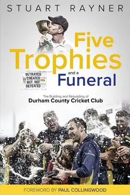 Cinque trofei e un funerale: L'ascesa e la caduta del Durham County Cricket Club - Five Trophies and a Funeral: The Rise and Fall of Durham County Cricket Club