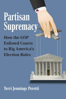 Supremazia di parte: Come il GOP ha arruolato i tribunali per truccare le regole elettorali americane - Partisan Supremacy: How the GOP Enlisted Courts to Rig America's Election Rules