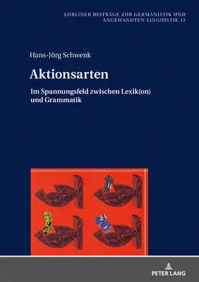 Aktionsarten: Im Spannungsfeld Zwischen Lexik(on) Und Grammatik (Il campo di battaglia tra lessico e grammatica) - Aktionsarten: Im Spannungsfeld Zwischen Lexik(on) Und Grammatik