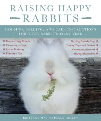 Allevare conigli felici: Istruzioni per l'alloggiamento, l'alimentazione e la cura del primo anno di vita del coniglio - Raising Happy Rabbits: Housing, Feeding, and Care Instructions for Your Rabbit's First Year