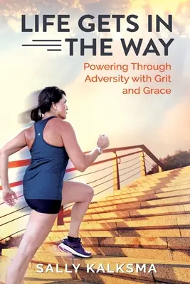 La vita si mette in mezzo: Come superare le avversità con grinta e grazia - Life Gets in The Way: Powering Through Adversity with Grit and Grace