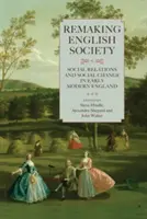 Rifare la società inglese: Relazioni sociali e cambiamento sociale nella prima Inghilterra moderna - Remaking English Society: Social Relations and Social Change in Early Modern England