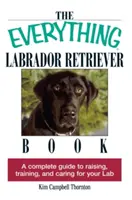 Il libro sul Labrador Retriever: Guida completa all'allevamento, all'addestramento e alla cura del Labrador - The Everything Labrador Retriever Book: A Complete Guide to Raising, Training, and Caring for Your Lab