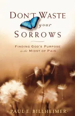 Non sprecare i tuoi dolori: Trovare lo scopo di Dio nel mezzo del dolore - Don't Waste Your Sorrows: Finding God's Purpose in the Midst of Pain