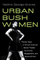 Urban Bush Women: Vent'anni di teatro-danza afroamericano, impegno comunitario e lavoro di gruppo - Urban Bush Women: Twenty Years of African American Dance Theater, Community Engagement, and Working It Out