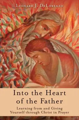 Nel cuore del Padre: Imparare e donarsi attraverso Cristo nella preghiera - Into the Heart of the Father: Learning from and Giving Yourself Through Christ in Prayer