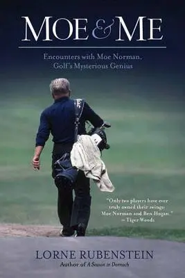 Io e Moe: Incontri con Moe Norman, il genio misterioso del golf - Moe and Me: Encounters with Moe Norman, Golf's Mysterious Genius