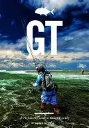 Gt: Guida per il pescatore a mosca del Trevally gigante - Gt: A Flyfisher's Guide to Giant Trevally
