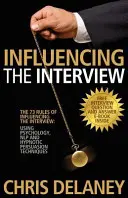 Le 73 regole per influenzare il colloquio: Usare la psicologia, la Nlp e le tecniche di persuasione ipnotica - The 73 Rules of Influencing the Interview: Using Psychology, Nlp and Hypnotic Persuasion Techniques