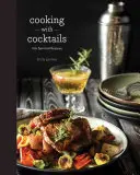Cucinare con i cocktail: 100 ricette spiritose - Cooking with Cocktails: 100 Spirited Recipes