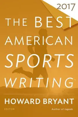 Il meglio della scrittura sportiva americana 2017 - The Best American Sports Writing 2017