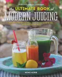 Il libro definitivo del Juicing moderno: Più di 200 ricette fresche per depurarsi, curarsi e mantenersi in salute - The Ultimate Book of Modern Juicing: More Than 200 Fresh Recipes to Cleanse, Cure, and Keep You Healthy