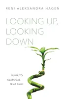 Guardare in alto, guardare in basso: Guida al Feng Shui classico - Looking Up, Looking Down: Guide to Classical Feng Shui