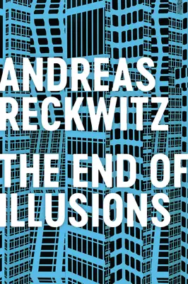 La fine delle illusioni: Politica, economia e cultura nella tarda modernità - The End of Illusions: Politics, Economy, and Culture in Late Modernity