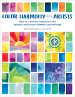 Armonia del colore per artisti: Come trasformare l'ispirazione in splendide tavolozze e dipinti ad acquerello - Color Harmony for Artists: How to Transform Inspiration Into Beautiful Watercolor Palettes and Paintings
