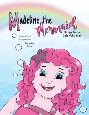 Madeline la sirena - Felice di essere coloratamente me! - Madeline the Mermaid - Happy to be Colorfully Me!