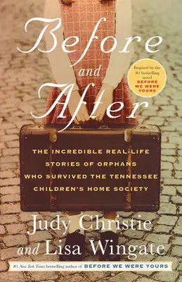 Prima e dopo: Le incredibili storie di vita reale di orfani sopravvissuti alla Tennessee Children's Home Society - Before and After: The Incredible Real-Life Stories of Orphans Who Survived the Tennessee Children's Home Society
