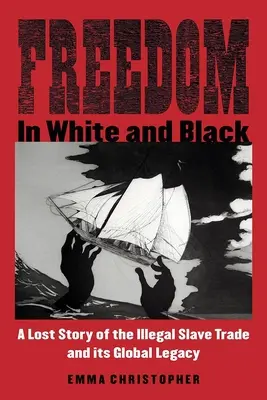 Libertà in bianco e nero: La storia perduta del commercio illegale di schiavi e la sua eredità globale - Freedom in White and Black: A Lost Story of the Illegal Slave Trade and Its Global Legacy
