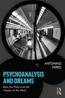 Psicoanalisi e sogni: Bion, il campo e le viscere della mente - Psychoanalysis and Dreams: Bion, the Field and the Viscera of the Mind