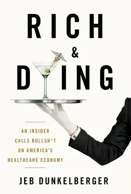 Ricco e morente: Un insider dice stronzate sull'economia sanitaria americana - Rich & Dying: An Insider Calls Bullsh*t on America's Healthcare Economy