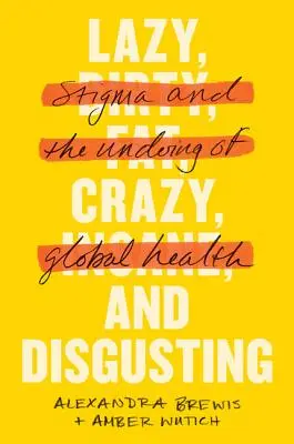 Pigro, pazzo e disgustoso: Lo stigma e la disfatta della salute globale - Lazy, Crazy, and Disgusting: Stigma and the Undoing of Global Health
