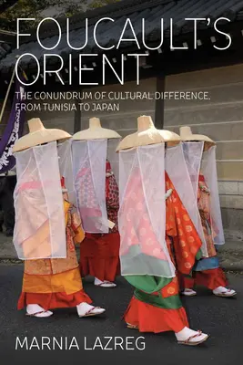 L'Oriente di Foucault: L'enigma della differenza culturale, dalla Tunisia al Giappone - Foucault's Orient: The Conundrum of Cultural Difference, from Tunisia to Japan
