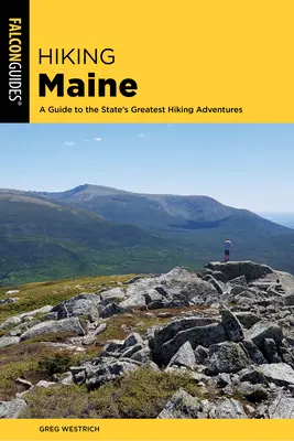 Escursioni nel Maine: Guida alle più belle avventure escursionistiche dello Stato - Hiking Maine: A Guide to the State's Greatest Hiking Adventures