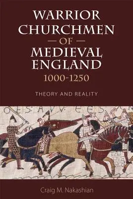 Ecclesiastici guerrieri dell'Inghilterra medievale, 1000-1250: teoria e realtà - Warrior Churchmen of Medieval England, 1000-1250: Theory and Reality
