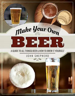 Fatti la tua birra: una guida a tutto ciò che riguarda la birra e a come produrla da soli - Make Your Own Beer: A Guide to All Things Beer and How to Brew It Yourself