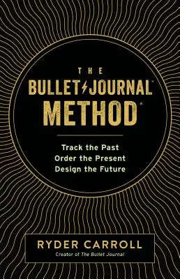 Il metodo del Bullet Journal: Tracciare il passato, ordinare il presente, progettare il futuro - The Bullet Journal Method: Track the Past, Order the Present, Design the Future
