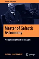 Maestro dell'astronomia galattica: Biografia di Jan Hendrik Oort - Master of Galactic Astronomy: A Biography of Jan Hendrik Oort
