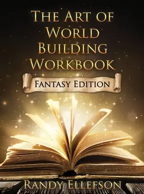 Il libro di lavoro sull'arte di costruire mondi: Edizione fantasy - The Art of World Building Workbook: Fantasy Edition