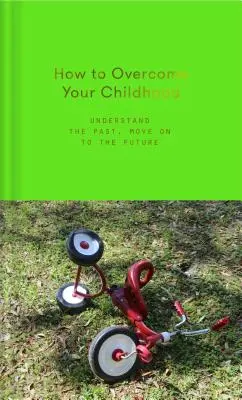 Come superare l'infanzia - How to Overcome Your Childhood