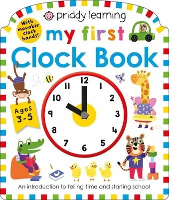 Priddy Learning: Il mio primo libro dell'orologio: Un'introduzione all'ora e all'inizio della scuola - Priddy Learning: My First Clock Book: An Introduction to Telling Time and Starting School