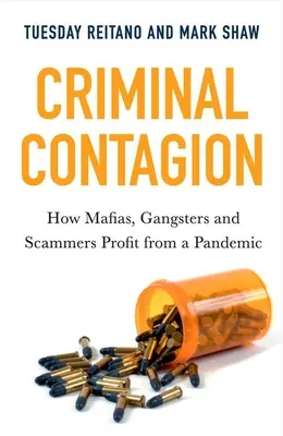 Contagio criminale: Come le mafie, i gangster e i truffatori traggono profitto da una pandemia - Criminal Contagion: How Mafias, Gangsters and Scammers Profit from a Pandemic