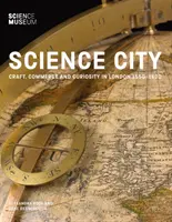 Città della scienza: Artigianato, commercio e curiosità a Londra 1550-1800 - Science City: Craft, Commerce and Curiosity in London 1550-1800