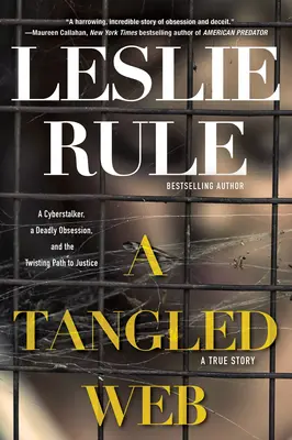 Una rete intricata: Un cyberstalker, un'ossessione mortale e il tortuoso cammino verso la giustizia. - A Tangled Web: A Cyberstalker, a Deadly Obsession, and the Twisting Path to Justice.
