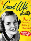 La guida della buona moglie: 19 regole per mantenere un marito felice - The Good Wife Guide: 19 Rules for Keeping a Happy Husband