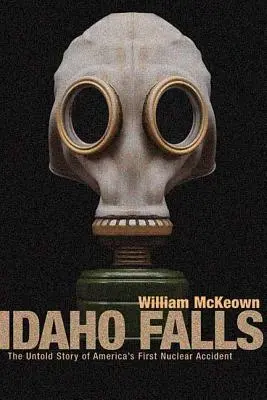 Idaho Falls: La storia non raccontata del primo incidente nucleare in America - Idaho Falls: The Untold Story of America's First Nuclear Accident