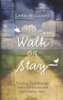 Camminare o restare: Fidarsi di Dio attraverso speranze infrante e paure soffocanti - To Walk or Stay: Trusting God Through Shattered Hopes and Suffocating Fears