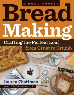 Fare il pane: Un corso casalingo: Creare la pagnotta perfetta, dalla crosta alla mollica - Bread Making: A Home Course: Crafting the Perfect Loaf, from Crust to Crumb