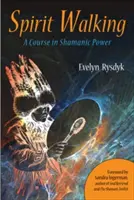 Camminare con lo spirito: Un corso sul potere sciamanico - Spirit Walking: A Course in Shamanic Power