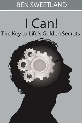 Posso! La chiave dei segreti d'oro della vita - I Can! the Key to Life's Golden Secrets
