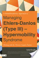 Un approccio multidisciplinare alla gestione della sindrome di Ehlers-Danlos (tipo III) - ipermobilità: Lavorare con il paziente cronico complesso - A Multidisciplinary Approach to Managing Ehlers-Danlos (Type III) - Hypermobility Syndrome: Working with the Chronic Complex Patient