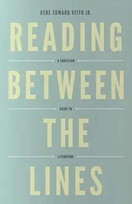 Leggere tra le righe (Redesign): Una guida cristiana alla letteratura - Reading Between the Lines (Redesign): A Christian Guide to Literature