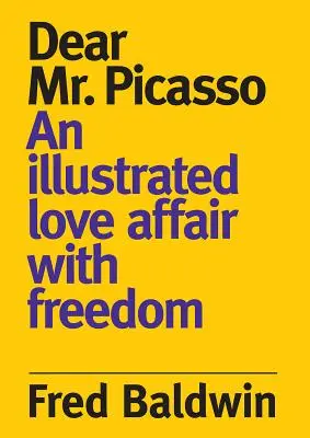 Caro signor Picasso: Una storia d'amore illustrata con la libertà - Dear Mr. Picasso: An Illustrated Love Affair with Freedom