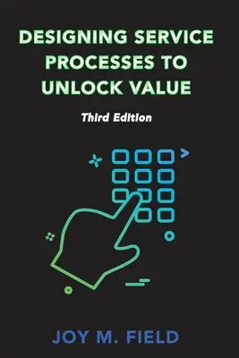 Progettare i processi di servizio per sbloccare il valore, terza edizione - Designing Service Processes to Unlock Value, Third Edition