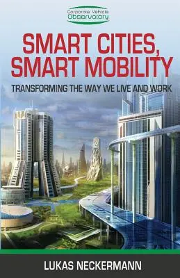 Città intelligenti, mobilità intelligente: Trasformare il modo in cui viviamo e lavoriamo - Smart Cities, Smart Mobility: Transforming the Way We Live and Work