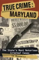 Crimini veri: Maryland: I casi criminali più famosi dello Stato - True Crime: Maryland: The State's Most Notorious Criminal Cases