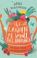Il giardino dei piccoli inizi - Una lettura primaverile divertente e commovente - Garden of Small Beginnings - A gloriously funny and heart-warming springtime read